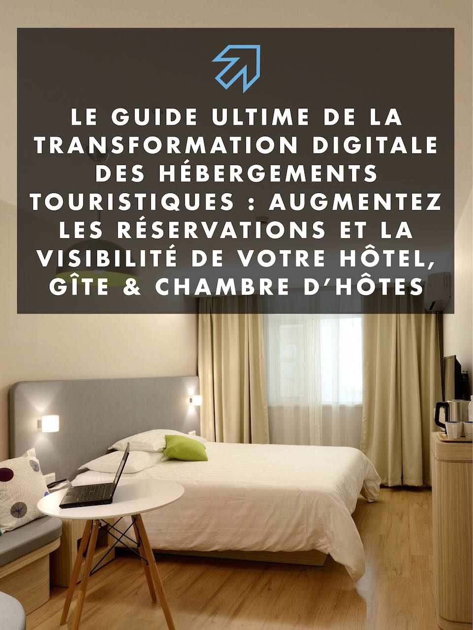 Guide de la Transformation Digitale pour les Hébergements Touristiques, Hôtels, Gîtes & Chambres d'Hôtes | Ebook Gratuit